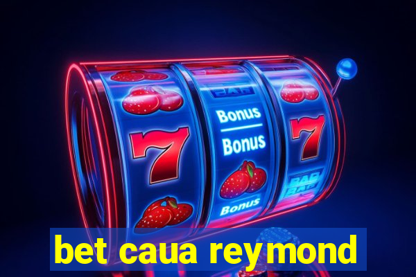 bet caua reymond